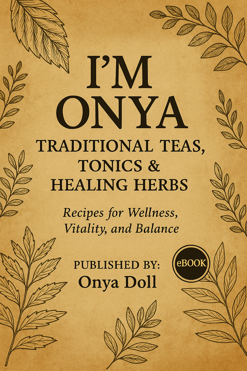 I’M ONYA: Traditional Teas, Tonics & Healing Herbs | Wellness Ebook